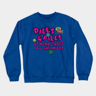 Piles and Piles of Demo Tapes By The Miles Crewneck Sweatshirt